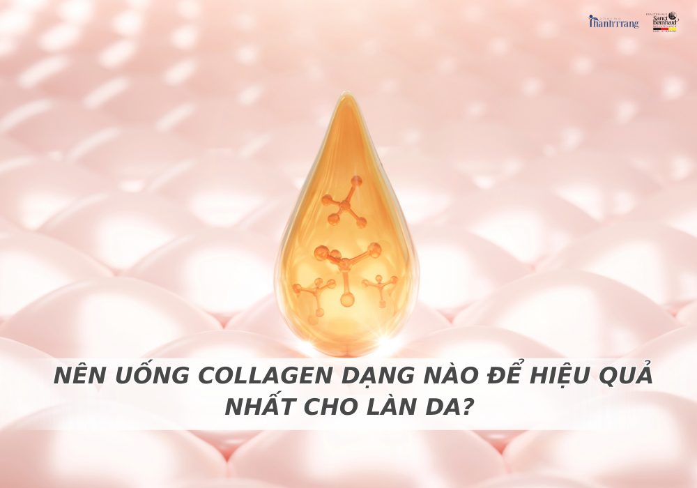 NÊN UỐNG COLLAGEN DẠNG NÀO ĐỂ HIỆU QUẢ NHẤT CHO LÀN DA?